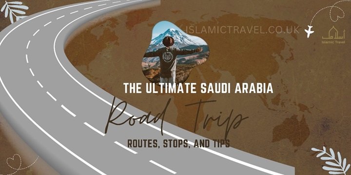 the ultimate saudi arabia road trip